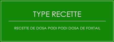 Recette de dosa Podi Podi Dosa de Foxtail Spécialité Recette Indienne Traditionnelle