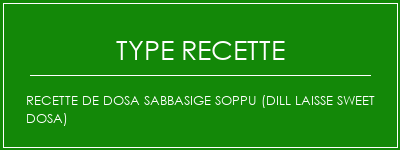 Recette de Dosa Sabbasige Soppu (Dill Laisse Sweet Dosa) Spécialité Recette Indienne Traditionnelle