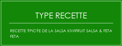 Recette épicée de la salsa KiwiFruit Salsa & Feta Feta Spécialité Recette Indienne Traditionnelle