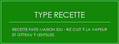 Recette faite maison Idli - Riz cuit à la vapeur et gâteau à lentilles Spécialité Recette Indienne Traditionnelle