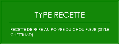 Recette de frire au poivre du chou-fleur (style Chettinad) Spécialité Recette Indienne Traditionnelle