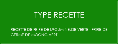 Recette de frire de légumineuse verte - Frire de germe de Moong vert Spécialité Recette Indienne Traditionnelle