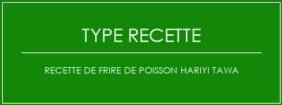 Recette de frire de poisson Hariyi Tawa Spécialité Recette Indienne Traditionnelle