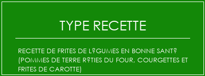 Recette de frites de légumes en bonne santé (pommes de terre rôties du four, courgettes et frites de carotte) Spécialité Recette Indienne Traditionnelle