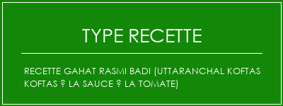 Recette Gahat Rasmi Badi (Uttaranchal Koftas Koftas à la sauce à la tomate) Spécialité Recette Indienne Traditionnelle