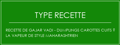 Recette de Gajar Vadi - Dumplings carottes cuits à la vapeur de style maharashtrien Spécialité Recette Indienne Traditionnelle