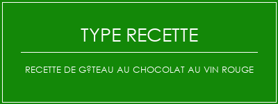 Recette de gâteau au chocolat au vin rouge Spécialité Recette Indienne Traditionnelle