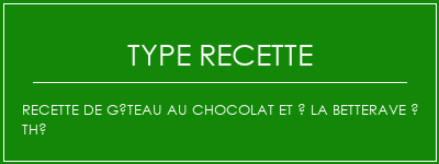 Recette de gâteau au chocolat et à la betterave à thé Spécialité Recette Indienne Traditionnelle