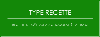 Recette de gâteau au chocolat à la fraise Spécialité Recette Indienne Traditionnelle