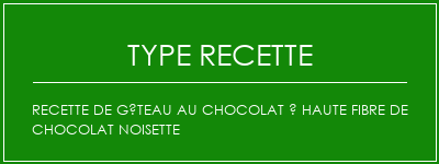 Recette de gâteau au chocolat à haute fibre de chocolat noisette Spécialité Recette Indienne Traditionnelle