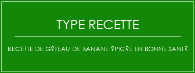 Recette de gâteau de banane épicée en bonne santé Spécialité Recette Indienne Traditionnelle