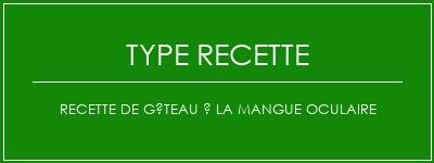 Recette de gâteau à la mangue oculaire Spécialité Recette Indienne Traditionnelle