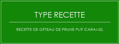 Recette de gâteau de prune plié caramel Spécialité Recette Indienne Traditionnelle