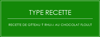 Recette de gâteau à rhum au chocolat floulé Spécialité Recette Indienne Traditionnelle