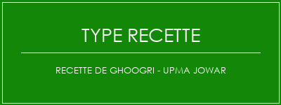 Recette de ghoogri - Upma Jowar Spécialité Recette Indienne Traditionnelle