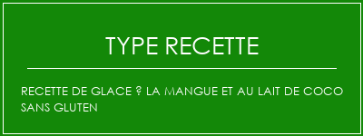 Recette de glace à la mangue et au lait de coco sans gluten Spécialité Recette Indienne Traditionnelle