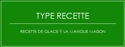 Recette de glace à la mangue maison Spécialité Recette Indienne Traditionnelle