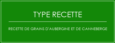 Recette de grains d'aubergine et de canneberge Spécialité Recette Indienne Traditionnelle