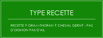 Recette à gram-thoran à cheval gerné - pas d'oignon Pas d'ail Spécialité Recette Indienne Traditionnelle