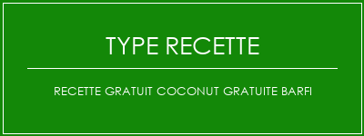 Recette GRATUIT COCONUT GRATUITE BARFI Spécialité Recette Indienne Traditionnelle