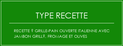 Recette à grille-pain ouverte italienne avec jambon grillé, fromage et olives Spécialité Recette Indienne Traditionnelle