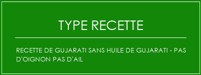 Recette de Gujarati Sans Huile de Gujarati - Pas d'oignon Pas d'ail Spécialité Recette Indienne Traditionnelle