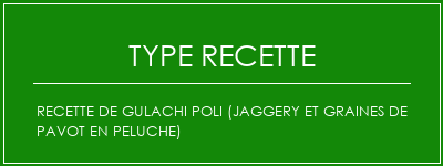 Recette de Gulachi Poli (jaggery et graines de pavot en peluche) Spécialité Recette Indienne Traditionnelle