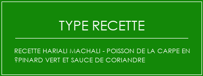 Recette Hariali Machali - Poisson de la carpe en épinard vert et sauce de coriandre Spécialité Recette Indienne Traditionnelle