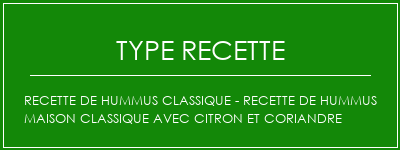 Recette de Hummus classique - Recette de Hummus maison classique avec citron et coriandre Spécialité Recette Indienne Traditionnelle