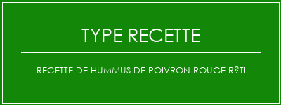 Recette de Hummus de poivron rouge rôti Spécialité Recette Indienne Traditionnelle