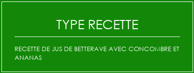 Recette de jus de betterave avec concombre et ananas Spécialité Recette Indienne Traditionnelle