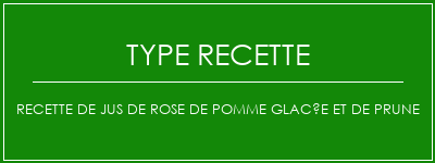 Recette de jus de rose de pomme glacée et de prune Spécialité Recette Indienne Traditionnelle