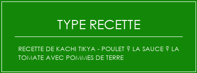 Recette de Kachi Tikya - Poulet à la sauce à la tomate avec pommes de terre Spécialité Recette Indienne Traditionnelle