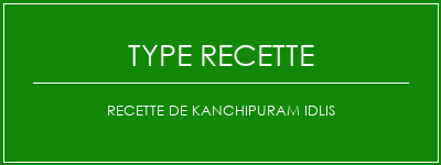 Recette de Kanchipuram Idlis Spécialité Recette Indienne Traditionnelle