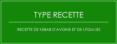 Recette de kebab d'avoine et de légumes Spécialité Recette Indienne Traditionnelle