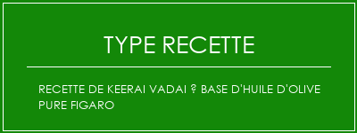 Recette de Keerai Vadai à base d'huile d'olive pure Figaro Spécialité Recette Indienne Traditionnelle