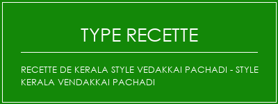 Recette de Kerala Style Vedakkai Pachadi - Style Kerala Vendakkai Pachadi Spécialité Recette Indienne Traditionnelle