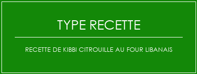 Recette de kibbi citrouille au four libanais Spécialité Recette Indienne Traditionnelle