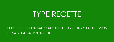 Recette de Korma Macher Ilish - Curry de poisson Hilsa à la sauce riche Spécialité Recette Indienne Traditionnelle