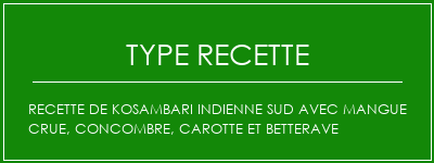 Recette de Kosambari Indienne Sud avec mangue crue, concombre, carotte et betterave Spécialité Recette Indienne Traditionnelle