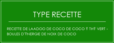 Recette de laadoo de coco de coco à thé vert - Boules d'énergie de noix de coco Spécialité Recette Indienne Traditionnelle