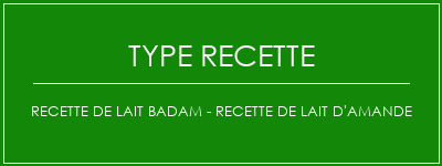 Recette de lait Badam - Recette de lait d'amande Spécialité Recette Indienne Traditionnelle