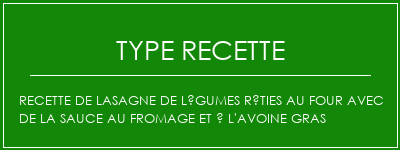 Recette de lasagne de légumes rôties au four avec de la sauce au fromage et à l'avoine gras Spécialité Recette Indienne Traditionnelle