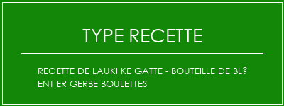 Recette de Lauki Ke Gatte - bouteille de blé entier gerbe boulettes Spécialité Recette Indienne Traditionnelle