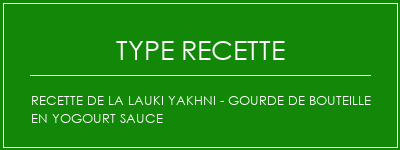 Recette de la Lauki Yakhni - Gourde de bouteille en yogourt sauce Spécialité Recette Indienne Traditionnelle