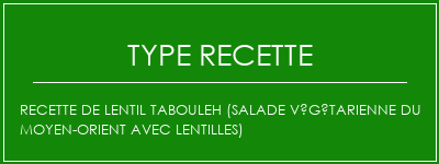 Recette de Lentil Tabouleh (salade végétarienne du Moyen-Orient avec lentilles) Spécialité Recette Indienne Traditionnelle