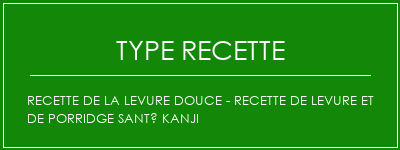 Recette de la levure douce - recette de levure et de porridge santé Kanji Spécialité Recette Indienne Traditionnelle