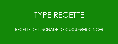 Recette de limonade de cucumber Ginger Spécialité Recette Indienne Traditionnelle