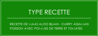 Recette de maas Aloo Bilahi - Curry Assamais Poisson avec pommes de terre et tomates Spécialité Recette Indienne Traditionnelle