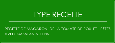Recette de macaroni de la tomate de poulet - Pâtes avec masalas indiens Spécialité Recette Indienne Traditionnelle